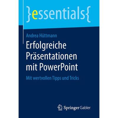 Erfolgreiche Präsentationen mit PowerPoint, Taschenbuch von Andrea Hüttmann, Springer Fachmedien Wiesbaden GmbH, 978-3-658-22142-3