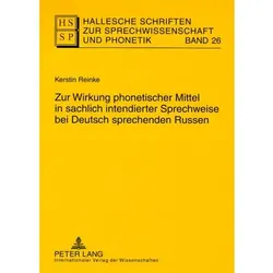 Zur Wirkung phonetischer Mittel in sachlich intendierter Sprechweise bei Deutsch sprechenden Russen, Fachbücher von Kerstin Reinke