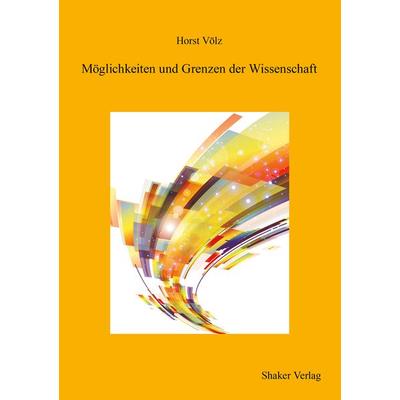 Möglichkeiten und Grenzen der Wissenschaft, Taschenbuch von Horst Völz, Shaker Media, 978-3-8440-8800-7