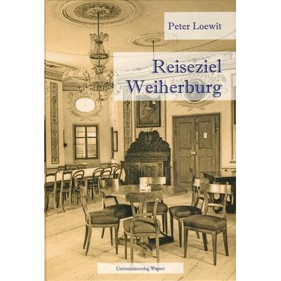Reiseziel Weiherburg, Gebundene Ausgabe von Peter Loewit, Universitätsverlag Wagner, 978-3-7030-0460-5
