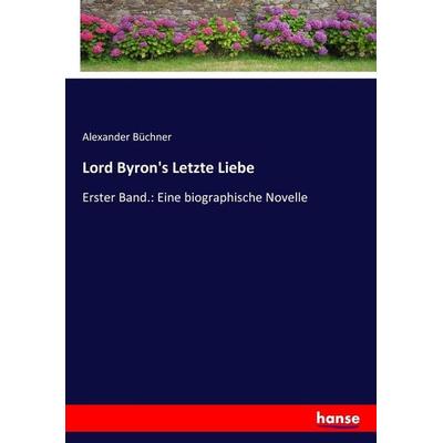 Lord Byron's Letzte Liebe, Taschenbuch von Alexander Büchner, Hansebooks, 978-3-7436-7514-8