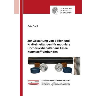 Zur Gestaltung von Böden und Krafteinleitungen für modulare Hochdruckbehälter aus Faser-Kunststoff-Verbunden, Taschenbuch von Erik Dahl, Shaker Media,