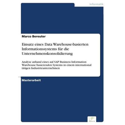Einsatz eines Data Warehouse-basierten Informationssystems für die Unternehmenskonsolidierung, Taschenbuch von Marco Bereuter, GRIN, 978-3-8386-7076-8