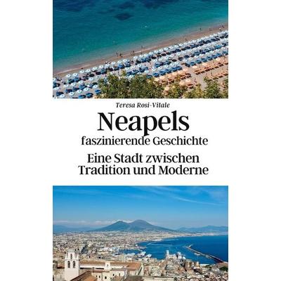 Neapels faszinierende Geschichte, Taschenbuch von Konrad Gebauer-Chambers,Teresa Rosi-Vitale, Independently Published