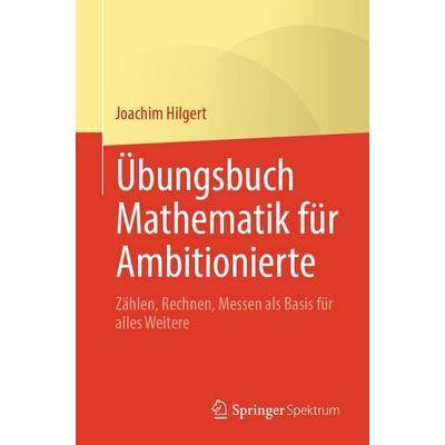 Übungsbuch Mathematik für Ambitionierte, Taschenbuch von Joachim Hilgert, Springer Berlin, 978-3-662-73420-9