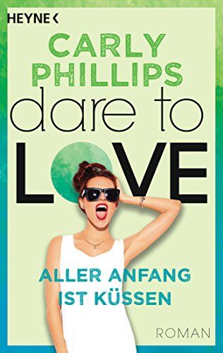 Carly Phillips - Aller Anfang ist küssen: Dare 7 - Roman - Preis vom 14.10.2026 23:07:16 h