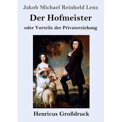 Der Hofmeister oder Vorteile der Privaterziehung (Großdruck), Taschenbuch von Jakob Michael Reinhold Lenz, Henricus - Edition Deutsche Klassik GmbH,