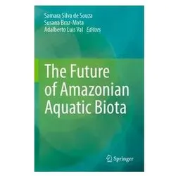 The Future of Amazonian Aquatic Biota, Fachbücher von Adalberto Luis Val, Susana Braz-Mota