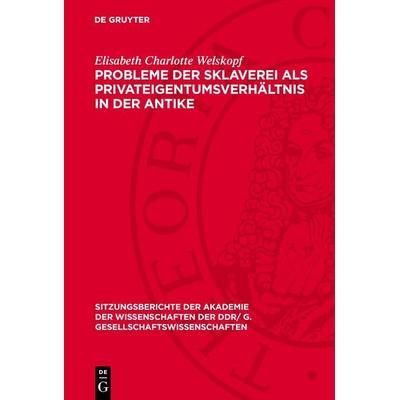 Probleme der Sklaverei als Privateigentumsverhältnis in der Antike, Gebundene Ausgabe von Elisabeth Charlotte Welskopf, De Gruyter, 978-3-11-274382-9