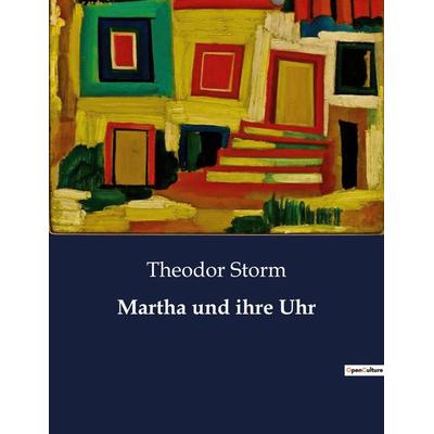 Martha und ihre Uhr, Taschenbuch von Theodor Storm, BoD - Books on Demand, 979-10-419-3988-6