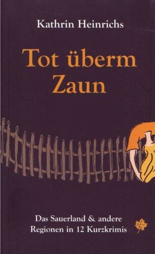 Kathrin Heinrichs - Tot überm Zaun: Das Sauerland und andere Regionen in 12 Kurzkrimis - Preis vom 13.10.2026 11:25:28 h