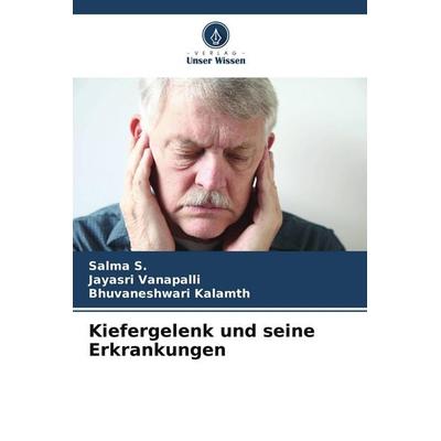 Kiefergelenk und seine Erkrankungen, Taschenbuch von Salma S.,Jayasri Vanapalli,Bhuvaneshwari Kalamth, Verlag Unser Wissen, 978-620-9-88046-9