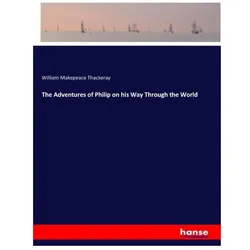 The Adventures of Philip on his Way Through the World, Belletristik von William Makepeace Thackeray