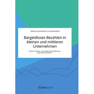 Bargeldloses Bezahlen in kleinen und mittleren Unternehmen. Chancen, Risiken und erfolgreiche Etablierung neuer Bezahlverfahren, Taschenbuch von