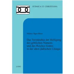 Das Verständnis der Heiligung des göttlichen Namens und des Reiches Gottes in der alten jüdischen Li, Fachbücher von Milena Jäger-Beux