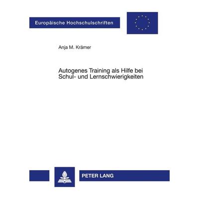 Autogenes Training als Hilfe bei Schul- und Lernschwierigkeiten, Taschenbuch von Anja Krämer, Peter Lang GmbH, Internationaler Verlag der