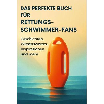 Das perfekte Buch für Rettungsschwimmer-Fans, Gebundene Ausgabe von Felix Schwarz, BoD - Books on Demand, 978-3-695-36713-9