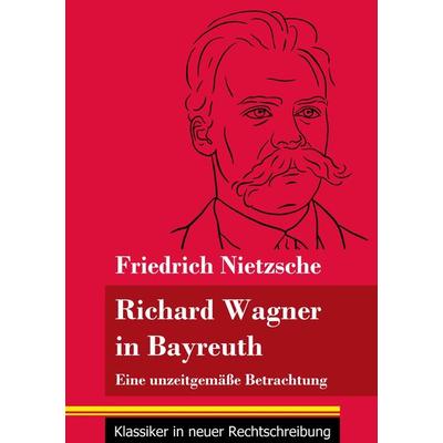 Richard Wagner in Bayreuth, Taschenbuch von Friedrich Nietzsche, BoD - Books on Demand, 978-3-8478-5197-4
