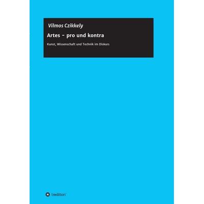 Artes - pro und kontra, Taschenbuch von Vilmos Czikkely, Tredition, 978-3-8495-8640-9