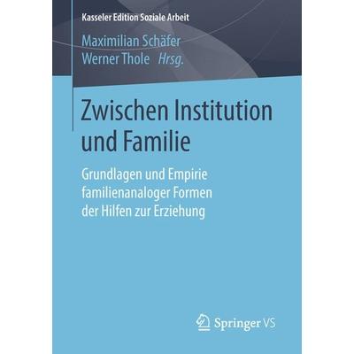 Zwischen Institution und Familie, Taschenbuch von , Springer Fachmedien Wiesbaden GmbH, 978-3-658-20373-3