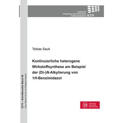 Kontinuierliche heterogene Wirkstoffsynthese am Beispiel der (Di-)N-Alkylierung von 1H-Benzimidazol, Taschenbuch von Tobias Sauk, Cuvillier Verlag,