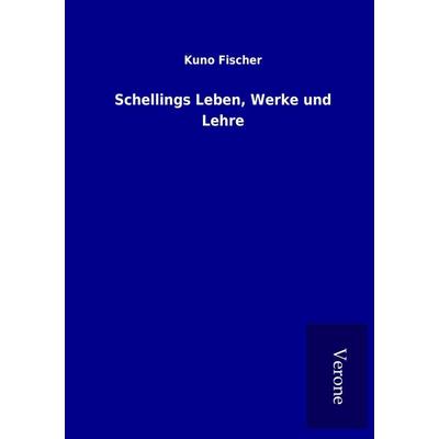 Schellings Leben, Werke und Lehre, Taschenbuch von Kuno Fischer, BoD - Books on Demand