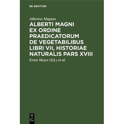 Alberti Magni ex ordine praedicatorum de Vegetabilibus libri VII, historiae naturalis pars XVIII, Gebundene Ausgabe von Albertus Magnus, De Gruyter,