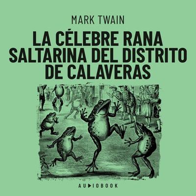 La célebre rana saltarina del distrito de Calaveras - Mark Twain, Audio, 4066004735894