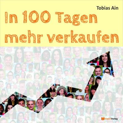 In 100 Tagen mehr verkaufen, Paperback von Tobias Ain, Vaues Verlag, 978-3-945492-01-7