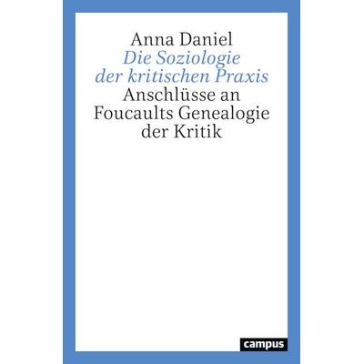 Die Soziologie der kritischen Praxis, Taschenbuch von Anna Daniel, Campus, 978-3-593-52230-2