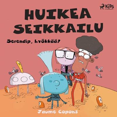 Huikea seikkailu 3: Serendip, hyökkää! - Jaume Copons, Audio, 9788728364864