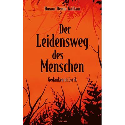 Der Leidensweg des Menschen, Taschenbuch von Hasan Denis Kalkan, Novum Verlag, 978-3-99107-973-6