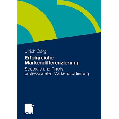 Erfolgreiche Markendifferenzierung, Gebundene Ausgabe von Ulrich Görg, Betriebswirtschaftlicher Verlag Gabler, 978-3-8349-1722-5