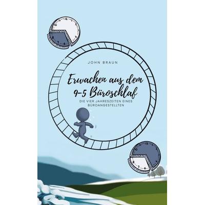 Erwachen aus dem 9-5 Büroschlaf, Taschenbuch von John Braun, BoD – Books on Demand, 978-3-7597-3377-1