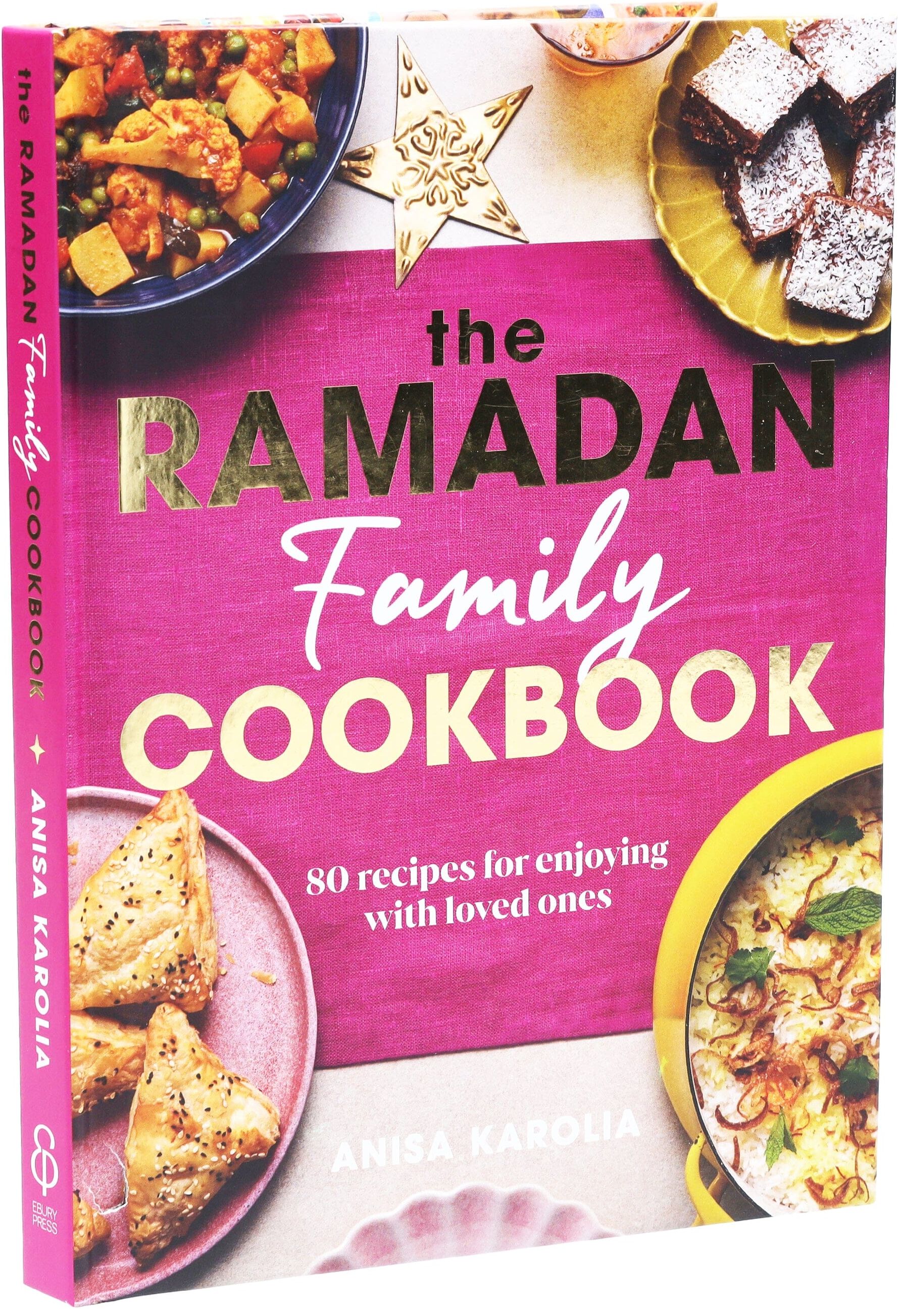 The Ramadan Family Cookbook by Anisa Karolia: 80 recipes for enjoying with loved ones - Hardaback Ebury Publishing