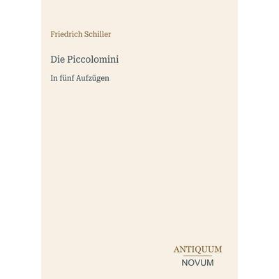 Die Piccolomini, Gebundene Ausgabe von Friedrich Schiller, Antiquum Novum Verlag, 978-3-387-49483-9