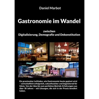 Gastronomie im Wandel - zwischen Digitalisierung, Demografie und Dekonstitution, Taschenbuch von Daniel Marbot, BoD – Books on Demand,