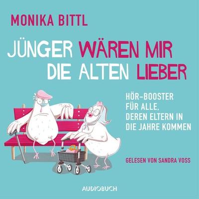 Jünger wären mir die Alten lieber (ungekürzt) - Monika Bittl, Audio, 9783958627345
