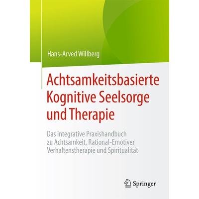 Achtsamkeitsbasierte Kognitive Seelsorge und Therapie, Taschenbuch von Hans-Arved Willberg, Springer Berlin, 978-3-662-59469-8