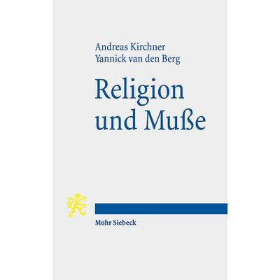 Religion und Muße, Taschenbuch von Andreas Kirchner,Yannick van den Berg, Mohr Siebeck, 978-3-16-161913-7