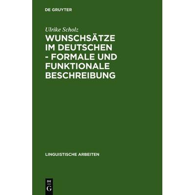 Wunschsätze im Deutschen - Formale und funktionale Beschreibung, Gebundene Ausgabe von Ulrike Scholz, De Gruyter, 978-3-484-30265-5
