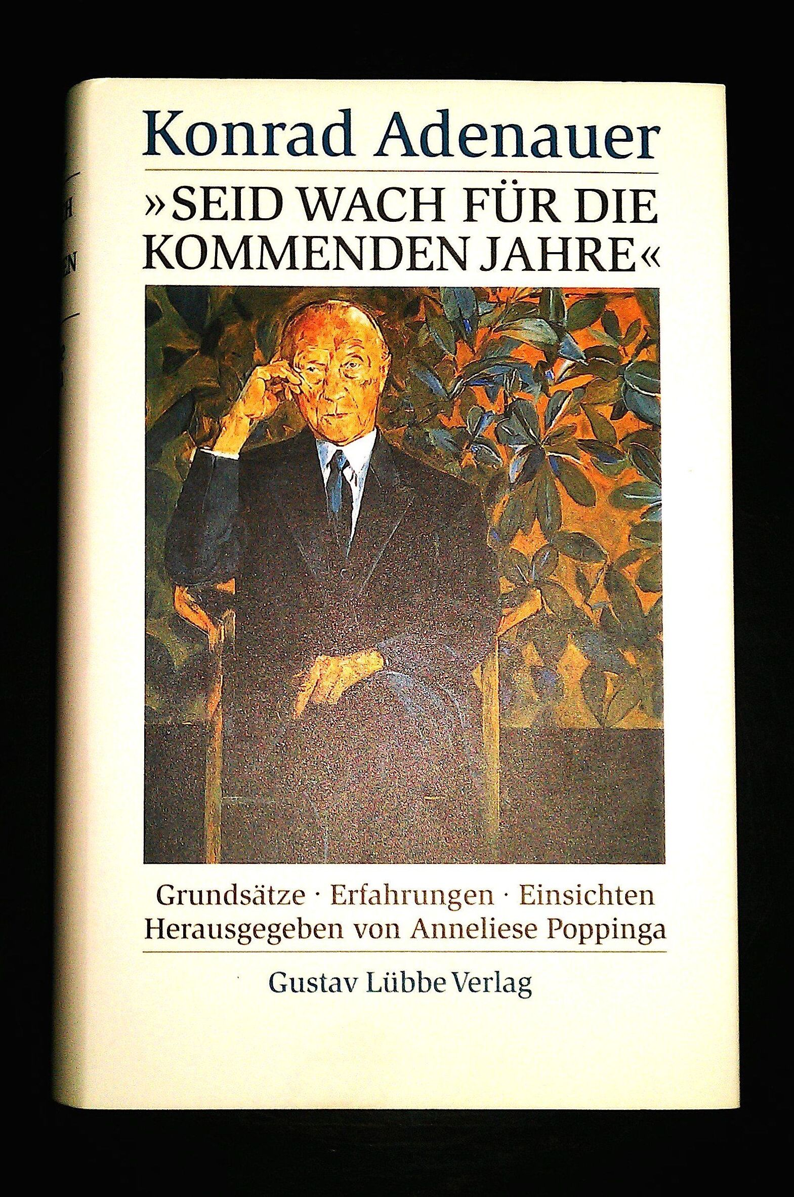 Konrad Adenauer - Seid wach für die kommenden Jahre. Grundsätze, Erfahrungen, Einsichten. - Preis vom 09.10.2026 07:28:09 h