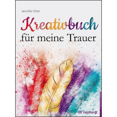 Kreativbuch für meine Trauer, Gebundene Ausgabe von Jennifer Otte, Ernst Reinhardt Verlag, 978-3-497-03143-6