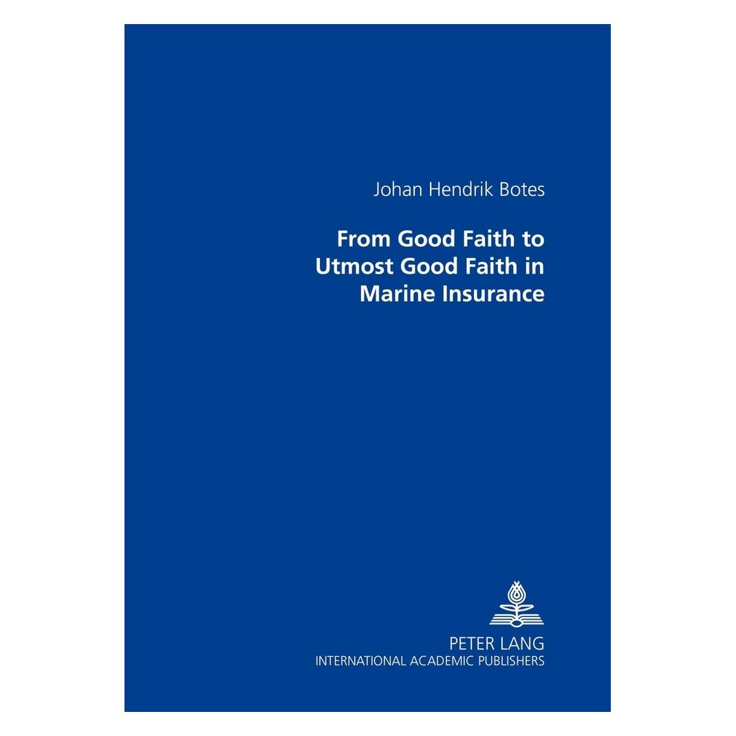 Peter Lang From Good Faith to Utmost Good Faith in Marine Insurance (Englisch, Softcover, Johan Hendrik Botes) (56031681)