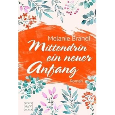 Mittendrin ein neuer Anfang, Taschenbuch von Melanie Brandl, Tinte & Feder, 978-2-919800-13-1