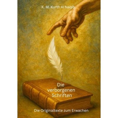 Die verborgenen Schriften - Die Originaltexte zum Erwachen., Taschenbuch von Karl Michael Kurth Al Naqib, BoD – Books on Demand, 978-3-8192-0021-2
