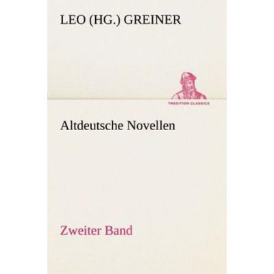 Altdeutsche Novellen - Zweiter Band, Taschenbuch von Leo (Hg. Greiner, Tredition, 978-3-8424-1480-8