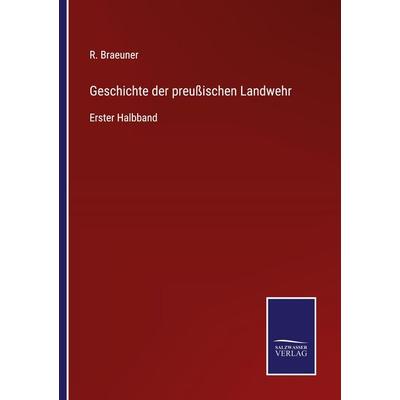 Geschichte der preußischen Landwehr, Taschenbuch von R. Braeuner, Outlook, 978-3-375-07130-1