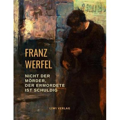 Nicht der Mörder, der Ermordete ist schuldig, Taschenbuch von Franz Werfel, Liwi Literatur- Und Wissenschaftsverlag, 978-3-96542-204-9