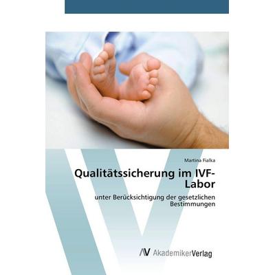 Qualitätssicherung im IVF-Labor, Taschenbuch von Martina Fialka, AV Akademikerverlag, 978-3-639-85196-0